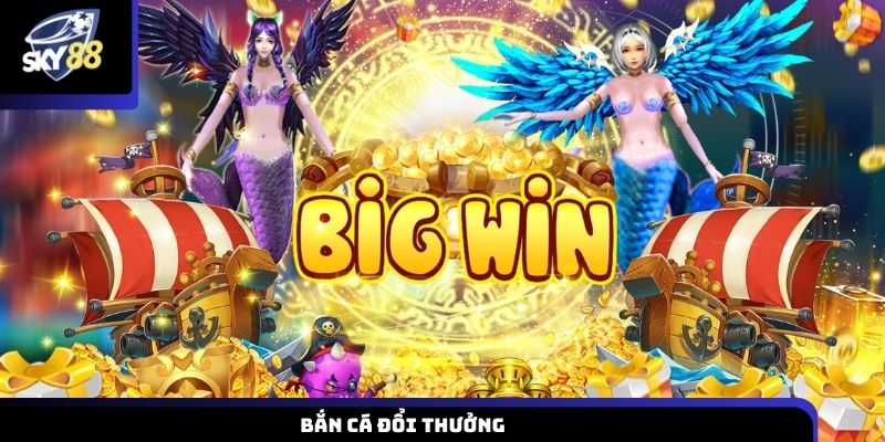 Bắn Cá Đổi Thưởng mang lại phần thưởng lớn với hàng trăm phiên bản